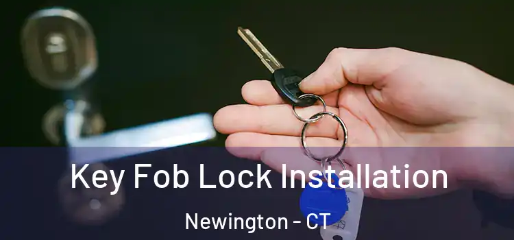 Key Fob Lock Installation Newington - CT