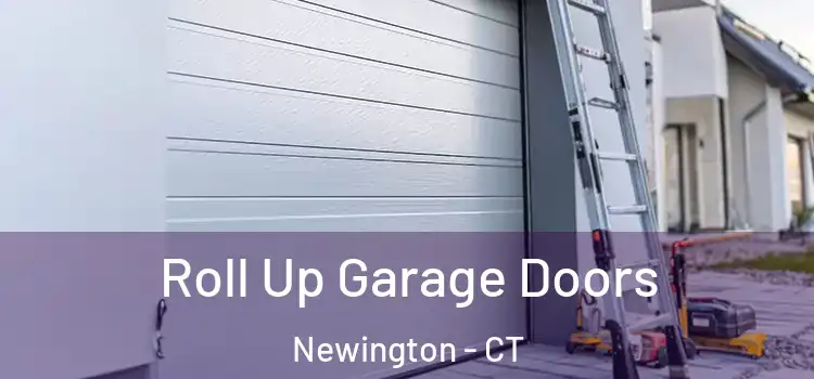  Roll Up Garage Doors Newington - CT