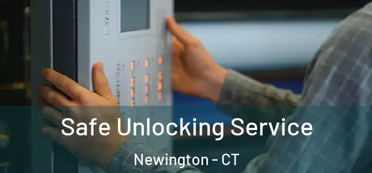 Safe Unlocking Service Newington - CT